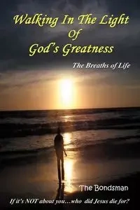 Walking in the Light of God's Greatness - Bondsman The