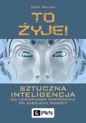 To żyje! Sztuczna inteligencja... - Toby Walsh
