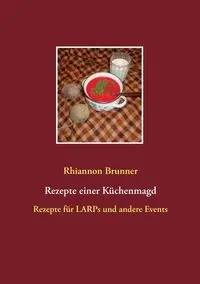Rezepte einer Küchenmagd - Rhiannon Brunner