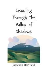 Crawling Through the Valley of Shadows - Hartfield Jameson