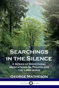 Searchings in the Silence - George Matheson