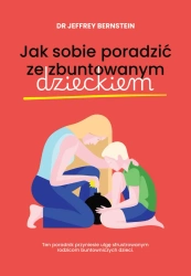 eBook Jak sobie poradzić ze zbuntowanym dzieckiem - Jeffrey Bernstein epub mobi