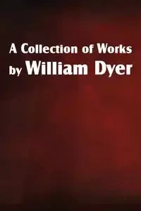 A Collection of Works by William Dyer - William Dyer