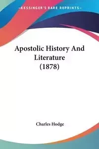 Apostolic History And Literature (1878) - Charles Hodge