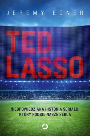 Ted Lasso. Nieopowiedziana historia serialu... - Jeremy Egner