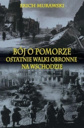 Bój o Pomorze. Ostatnie walki obronne na wsch..TW - Erich Murawski