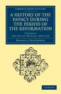 A History of the Papacy During the Period of the Reformation - Creighton Mandell