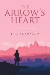 The Arrow's Heart - Coronado J. A.