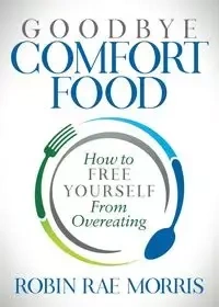Goodbye Comfort Food - Morris Robin Rae