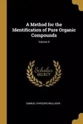 A Method for the Identification of Pure Organic Compounds; Volume II - Samuel Mulliken Parsons