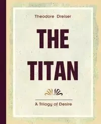 The Titan (1914) - Theodore Dreiser