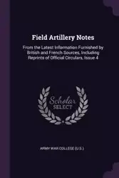 Field Artillery Notes - Army War College (U.S.)