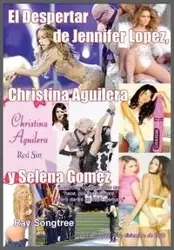 El Despertar de Jennifer Lopez, Christina Aguilera y Selena Gomez - Ray Songtree