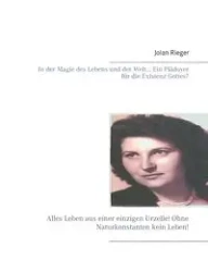 In der Magie des Lebens und der Welt... Ein Plädoyer für die Existenz Gottes? - Rieger Jolan