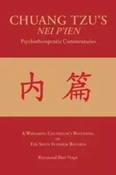 CHUANG TZU'S NEI P'IEN Psychotherapeutic Commentaries - Raymond Bart Vespe