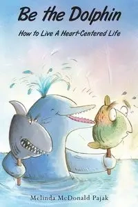Be the Dolphin - Melinda Pajak McDonald