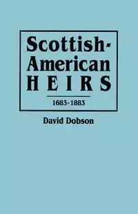 Scottish-American Heirs, 1683-1883 - David Dobson