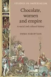 Chocolate, women and empire - Emma Robertson