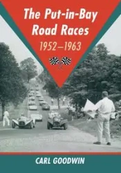 The Put-in-Bay Road Races, 1952-1963 - Carl Goodwin