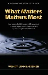 What Matters Matters Most - Wendy Lipton-Dibner