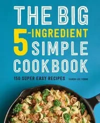 The Big 5-Ingredient Simple Cookbook - Young Karen Lee
