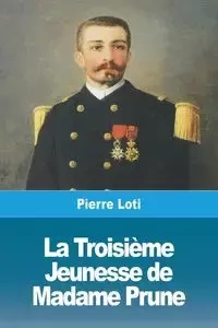 La Troisième Jeunesse de Madame Prune - Pierre Loti