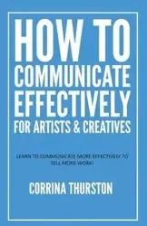 How to Communicate Effectively - For Artists and Creatives - Corrina Thurston