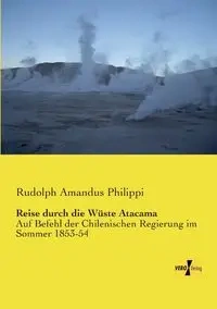 Reise durch die Wüste Atacama - Rudolph Philippi Amandus