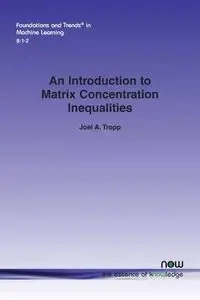 An Introduction to Matrix Concentration Inequalities - Tropp Joel A.