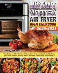 Instant Vortex Air Fryer Oven Cookbook 2020-2021 - Mary Stack