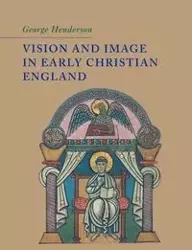 Vision and Image in Early Christian England - George Henderson
