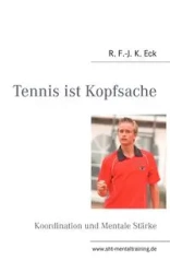 Tennis ist Kopfsache - Eck R. F.-J. K.