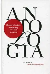 Chopin w krytyce muzycznej 1918-1939 Antologia - Poniatowska Irena