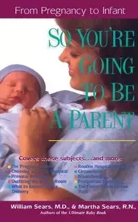 So You're Going to Be a Parent - Sears William M.D .