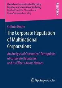 The Corporate Reputation of Multinational Corporations - Huber Cathrin