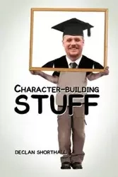 Character-Building Stuff - Shorthall Declan