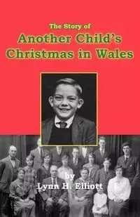 The Story of Another Child's Christmas in Wales - H. Elliott Lynn