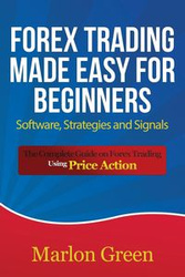 Forex Trading Made Easy for Beginners - Marlon Green
