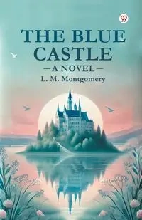 The Blue Castle A Novel - Montgomery L. M.
