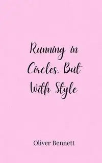 Running in Circles, But With Style - Bennett Oliver