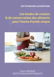 Dictionnaire des modes de cuisson et de conservation des aliments pour l'excès d'acide urique. - MENARD Cédric