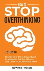 How to Stop Overthinking - Howard Hudson