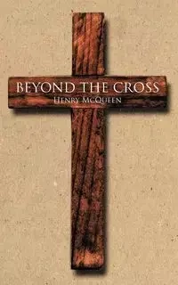 Beyond the Cross - Henry McQueen