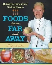 Foods from Far and Away - Holly Amidon