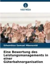 Eine Bewertung des Leistungsmanagements in einer Güterbahnorganisation - Samuel Mbonambi Sthembiso