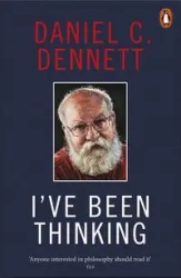 I"ve Been Thinking - Daniel C. Dennett