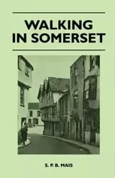 Walking in Somerset - Mais S. P. B.