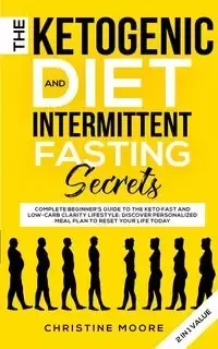 The Ketogenic Diet and Intermittent Fasting Secrets - Christine Moore