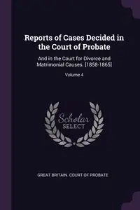 Reports of Cases Decided in the Court of Probate - Great Britain. Court Of Probate