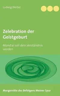 Zelebration der Geistgeburt - Weibel Ludwig